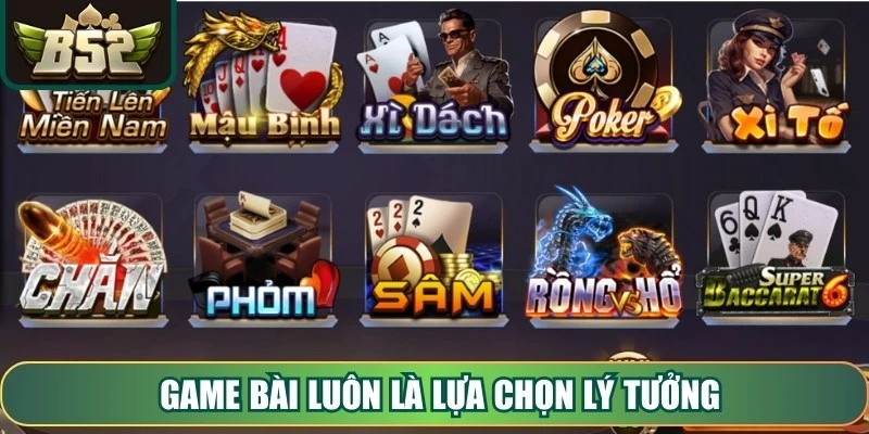 Game bài luôn là lựa chọn lý tưởng cho người yêu thích giải trí trực tuyến