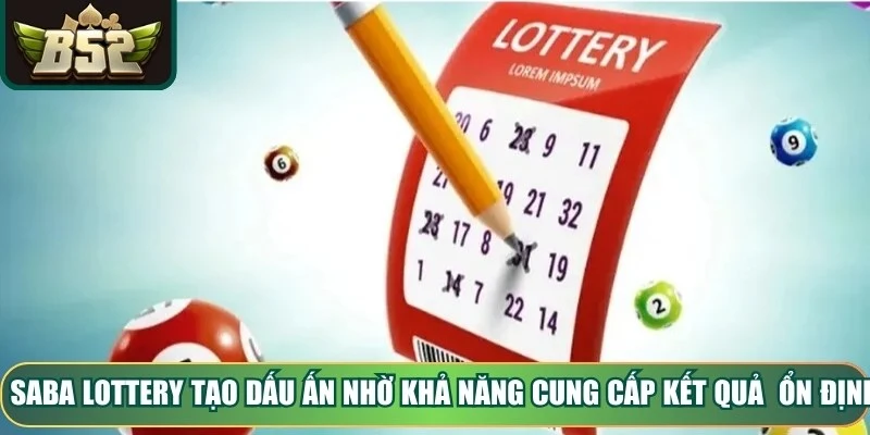 Saba Lottery tạo dấu ấn mạnh nhờ khả năng cung cấp kết quả xổ số ổn định
