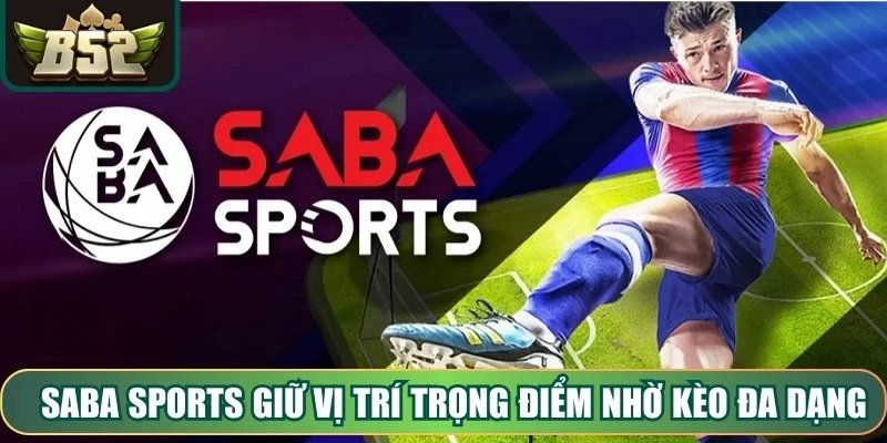 Saba Sports giữ vị trí trọng điểm nhờ kèo đa dạng và tỷ lệ cược minh bạch